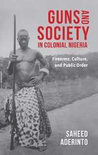 Guns and Society in Colonial Nigeria