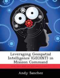 Leveraging Geospatial Intelligence (GEOINT) in Mission Command