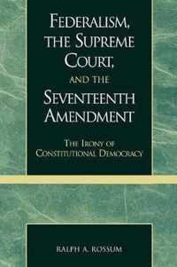 Federalism, the Supreme Court, and the Seventeenth Amendment