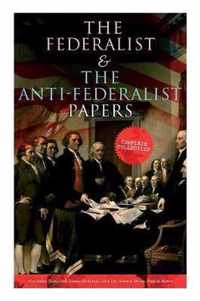 The Federalist & The Anti-Federalist Papers: Complete Collection