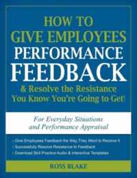 How to Give Employees Performance Feedback & Resolve the Resistance You Know You're Going to Get!