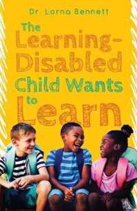 The Learning-Disabled Child Wants to Learn