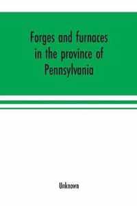 Forges and furnaces in the province of Pennsylvania