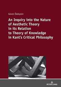 An Inquiry into the nature of aesthetic theory in its relation to theory of knowledge in Kant's critical philosophy