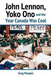 John Lennon, Yoko Ono and the Year Canada Was Cool