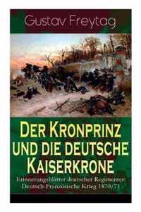 Der Kronprinz und die deutsche Kaiserkrone - Erinnerungsbl tter deutscher Regimenter