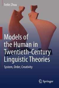 Models of the Human in Twentieth Century Linguistic Theories