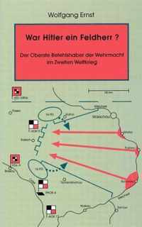 War Hitler ein Feldherr? Der Oberste Befehlshaber der Wehrmacht im zweiten Weltkrieg