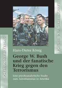 George W. Bush und der fanatische Krieg gegen den Terrorismus