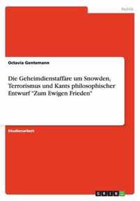 Die Geheimdienstaffäre um Snowden, Terrorismus und Kants philosophischer Entwurf Zum Ewigen Frieden