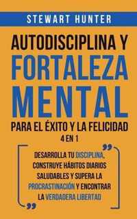 Autodisciplina y Fortaleza Mental Para el Exito y la Felicidad 2 en 1