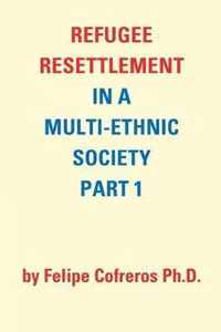 Refugee Resettlement in a Multi-Ethnic Society Part 1 by Felipe Cofreros Ph.D.