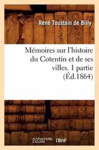 Memoires Sur l'Histoire Du Cotentin Et de Ses Villes. 1 Partie, (Ed.1864)