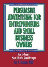 Persuasive Advertising for Entrepreneurs and Small Business Owners