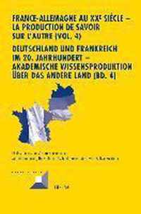 France-Allemagne Au XX E Siecle - La Production de Savoir Sur l'Autre (Vol. 4)- Deutschland Und Frankreich Im 20. Jahrhundert - Akademische Wissensproduktion Ueber Das Andere Land (Bd. 4)