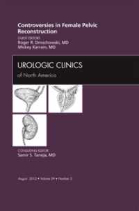 Controversies in Female Pelvic Reconstruction, An Issue of Urologic Clinics