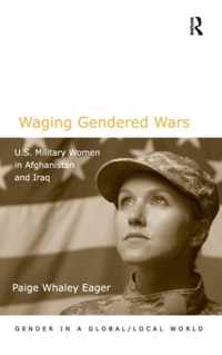 Waging Gendered Wars: U.S. Military Women in Afghanistan and Iraq