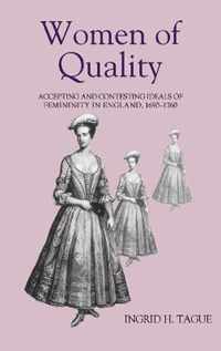 Women of Quality  Accepting and Contesting Ideals of Femininity in England, 16901760