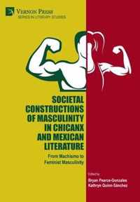 Societal Constructions of Masculinity in Chicanx and Mexican Literature