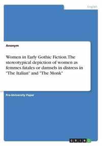 Women in Early Gothic Fiction. The stereotypical depiction of women as femmes fatales or damsels in distress in The Italian and The Monk