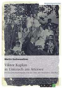 Viktor Kaplan in Unterach. Der Landsitz Rochuspoint und die Gaste des beruhmten Erfinders