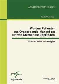 Werden Patienten aus Organspende-Mangel zur aktiven Sterbehilfe uberredet? Der Fall Carine aus Belgien