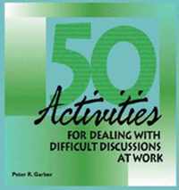 50 Activities for Dealing With Difficult Discussions at Work