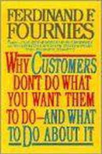 Why Customers Don't Do What You Want Them to Do and What to Do About It