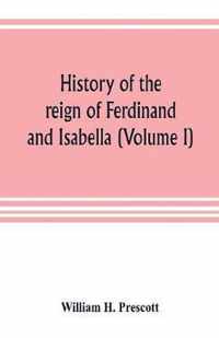 History of the reign of Ferdinand and Isabella (Volume I)