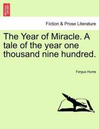 The Year of Miracle. a Tale of the Year One Thousand Nine Hundred.