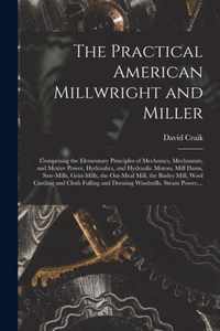 The Practical American Millwright and Miller