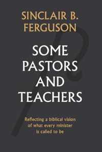 Some Pastors and Teachers