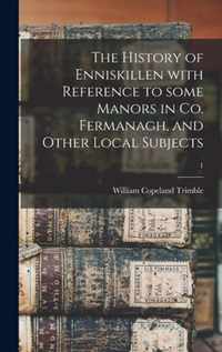 The History of Enniskillen With Reference to Some Manors in Co. Fermanagh, and Other Local Subjects; 1