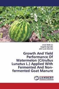 Growth And Yield Performance Of Watermelon (Citrullus Lunatus L.) Applied With Fermented And Non-fermented Goat Manure