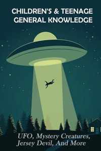 Children's & Teenage General Knowledge: UFO, Mystery Creatures, Jersey Devil, And More