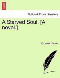 A Starved Soul. [A Novel.]