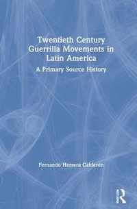 Twentieth Century Guerrilla Movements in Latin America: A Primary Source History