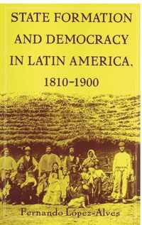 State Formation and Democracy in Latin America, 1810-1900