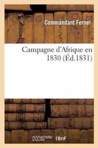 Campagne d'Afrique En 1830, Avec Tableau d'Organisation de l'Armée Et Un Plan Des Travaux de Siège