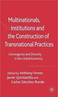 Multinationals, Institutions and the Construction of Transnational Practices