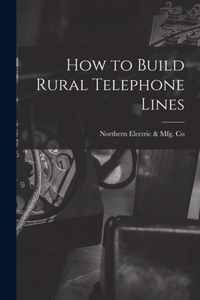 How to Build Rural Telephone Lines [microform]