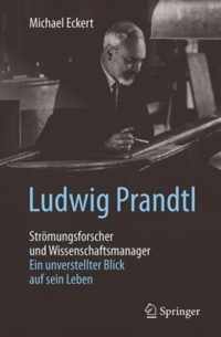 Ludwig Prandtl - Stromungsforscher Und Wissenschaftsmanager