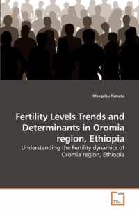 Fertility Levels Trends and Determinants in Oromia region, Ethiopia