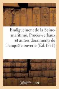 Endiguement de la Seine-Maritime. Proces-Verbaux Et Autres Documents de l'Enquete