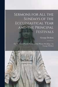 Sermons for All the Sundays of the Ecclesiastical Year and the Principal Festivals