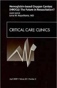 Hemoglobin-based Oxygen Carriers (HBOCs): The Future in Resuscitation? An Issue of Critical Care Clinics