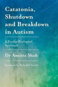 Catatonia, Shutdown and Breakdown in Autism