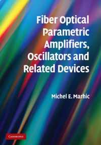 Fiber Optical Parametric Amplifiers, Oscillators and Related Devices