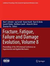 Fracture, Fatigue, Failure and Damage Evolution, Volume 8