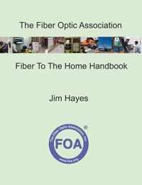 The Fiber Optic Association Fiber To The Home Handbook
